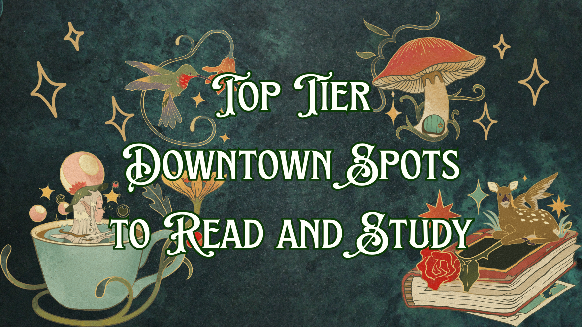 Top Tier Downtown Spots to Read and Study