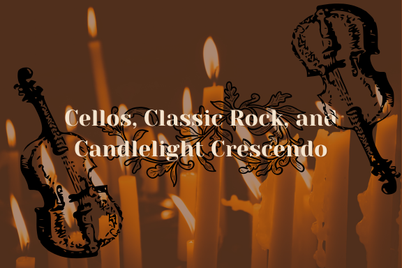 Cellos, Classic Rock, and Candlelight Crescendo.png