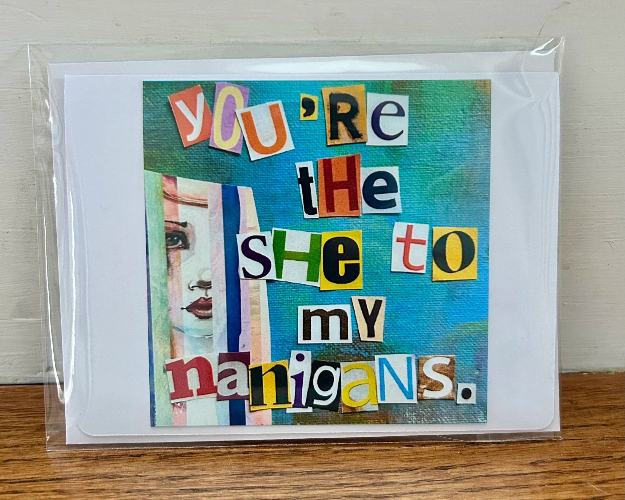 You're The She To My Nanigans Greeting Card