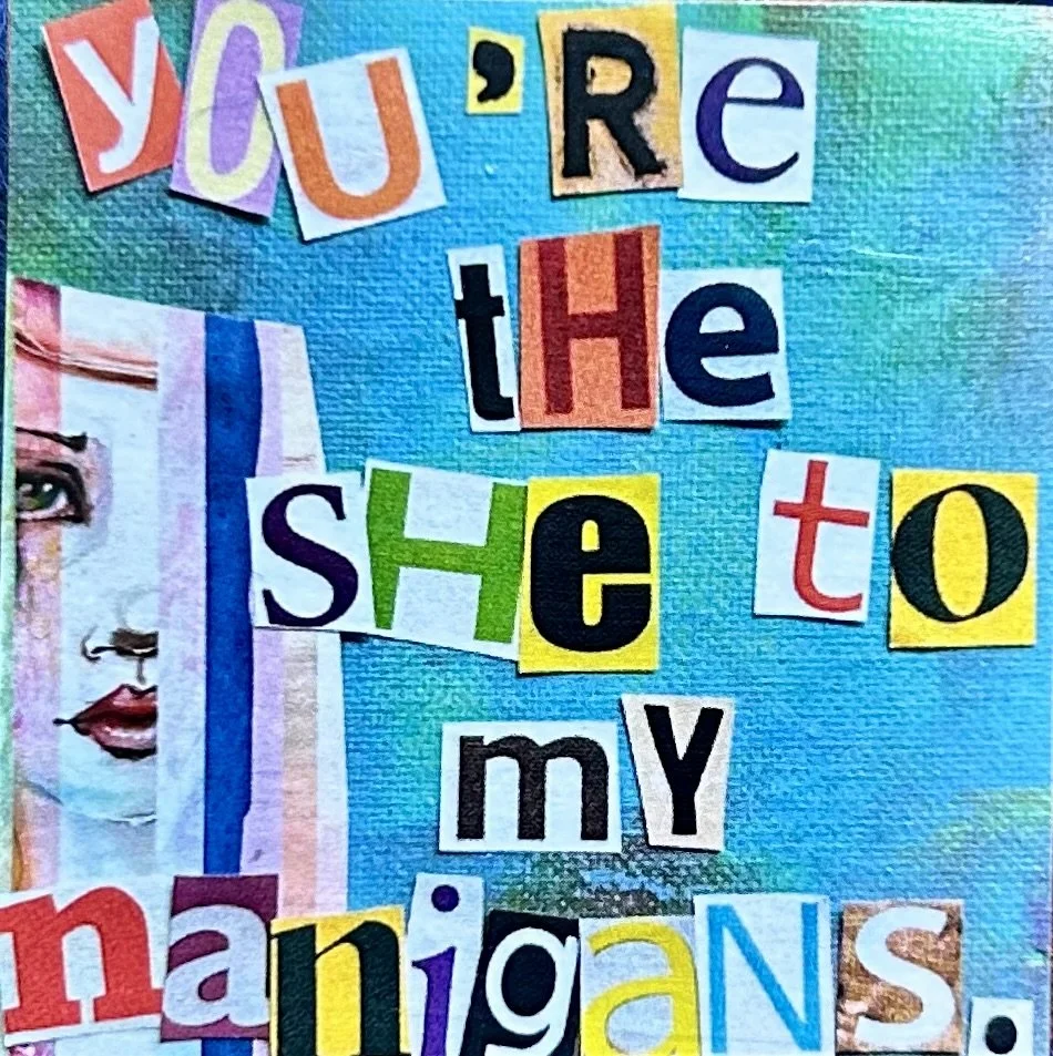 You're the she to my nanigans magnet.jpg