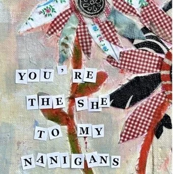 You're The She To My Nanigans Magnet
