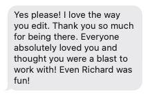 A screenshot of a positive message praising someone's editing skills and mentioning that everyone loved their work, including Richard.