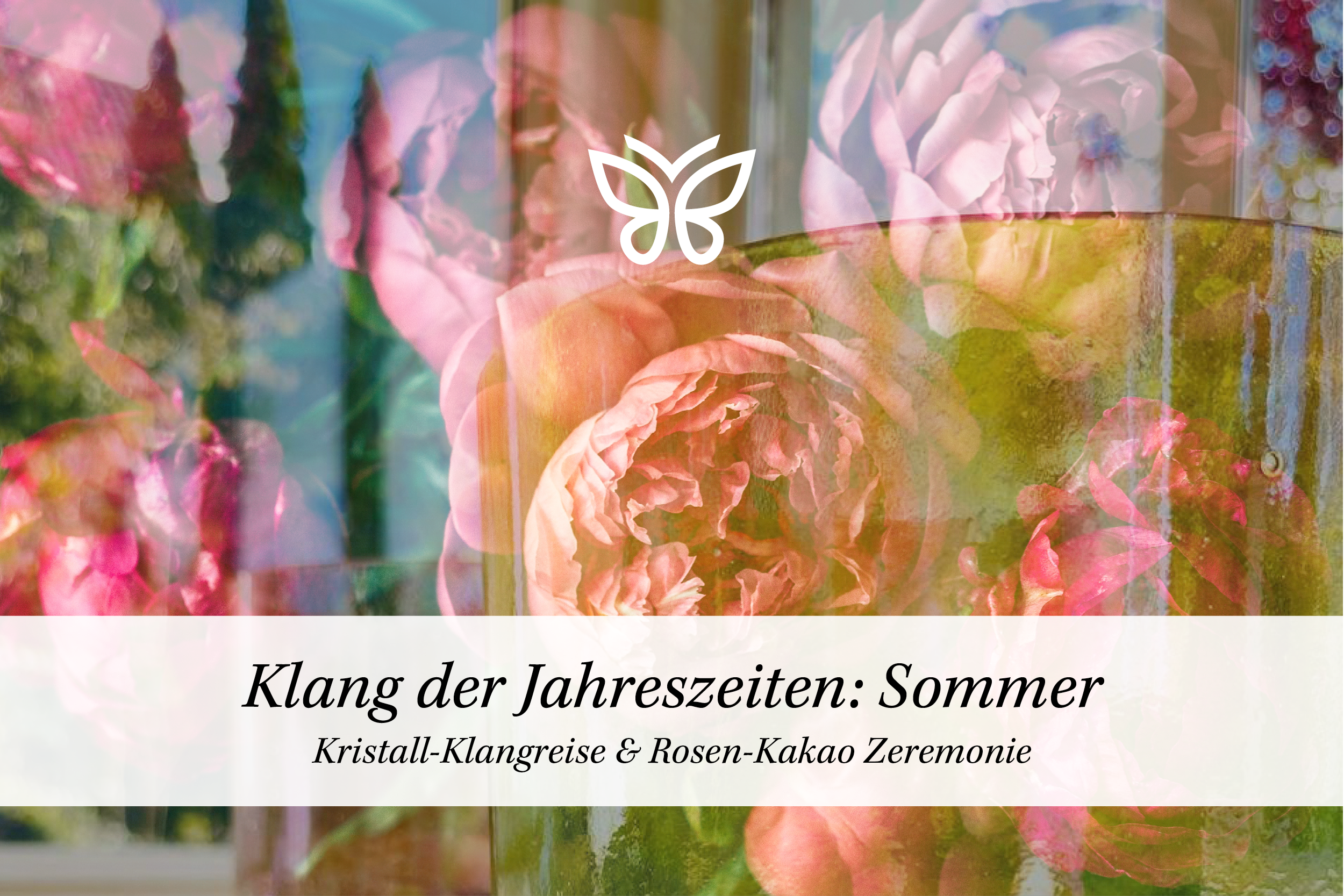 07. Juli 2025 | Ein Fest für die Sinne | Kristall-Klangreise & Kakao-Rosen Zeremonie | Klang der Jahreszeiten: Sommer