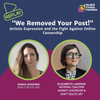 Promotional graphic for a discussion titled "We Removed Your Post!" featuring Emma Shapiro from Don’t Delete Art and Elizabeth Lairson from the National Coalition Against Censorship and Don’t Delete Art. The graphic includes photos of both women, logos, and colorful design elements.