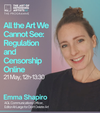 Promotional flyer for an online event titled 'All the Art We Cannot See: Regulation and Censorship.' Features a woman smiling, with event details including date and time, and the speaker Emma Shapiro, an AGL Communications Officer.