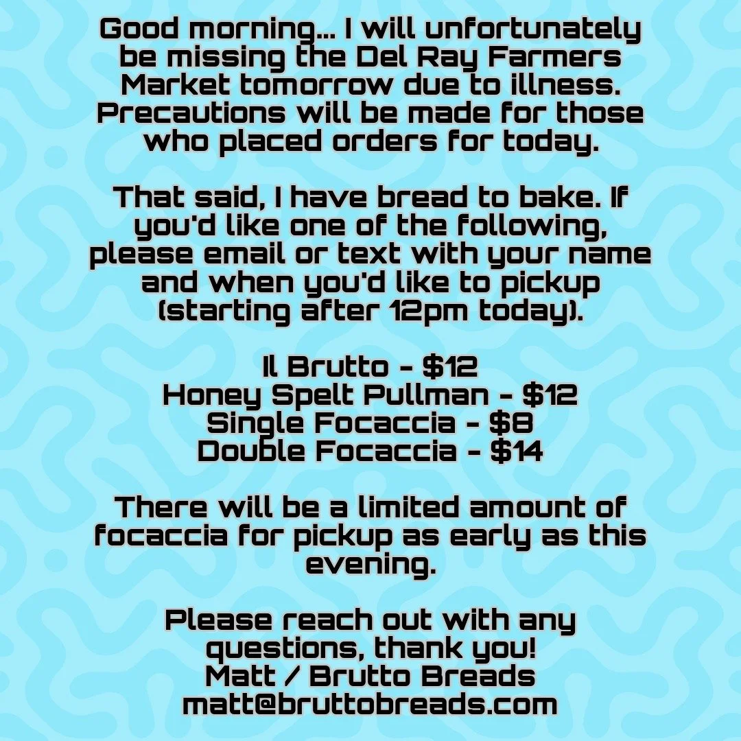 Good morning... I will unfortunately be missing the Del Ray Farmers Market tomorrow due to illness. Precautions will be made for those who placed orders for today. That said, I have bread to bake. If you'd like one of the following, please email or