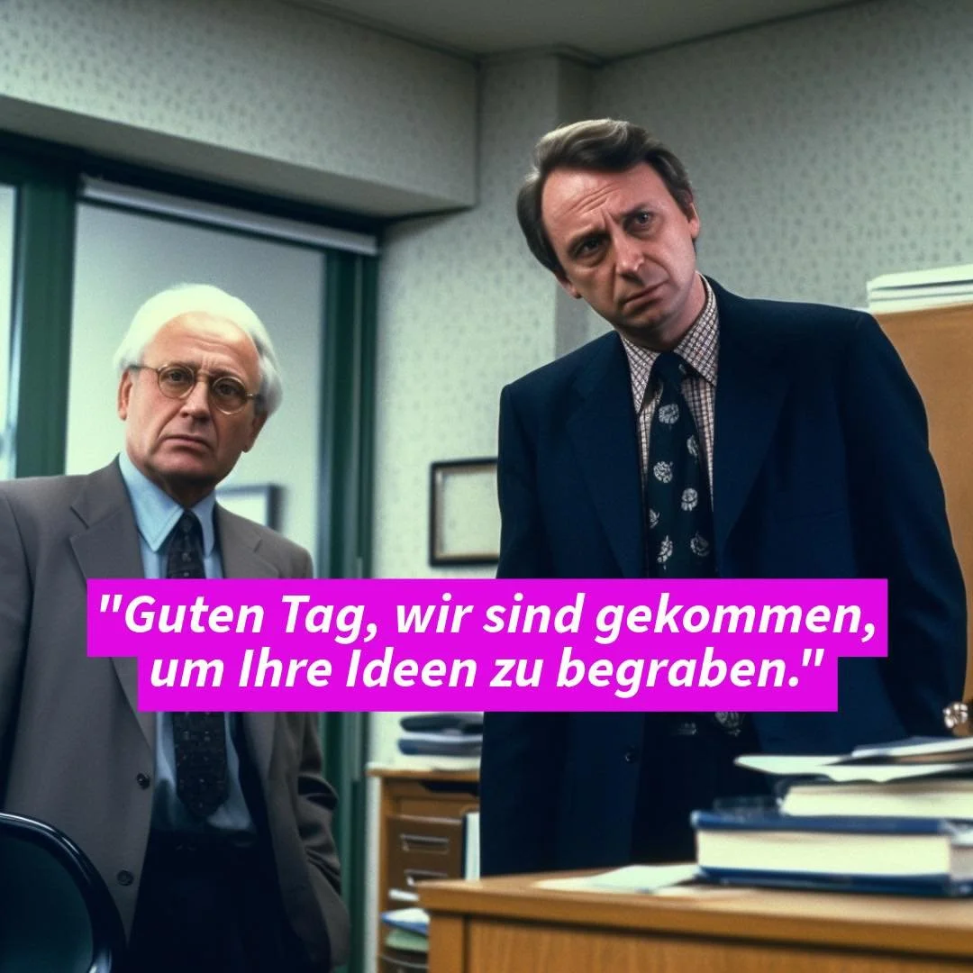„Hallo, wir sind gekommen, um Ihre Ideen zu begraben.“