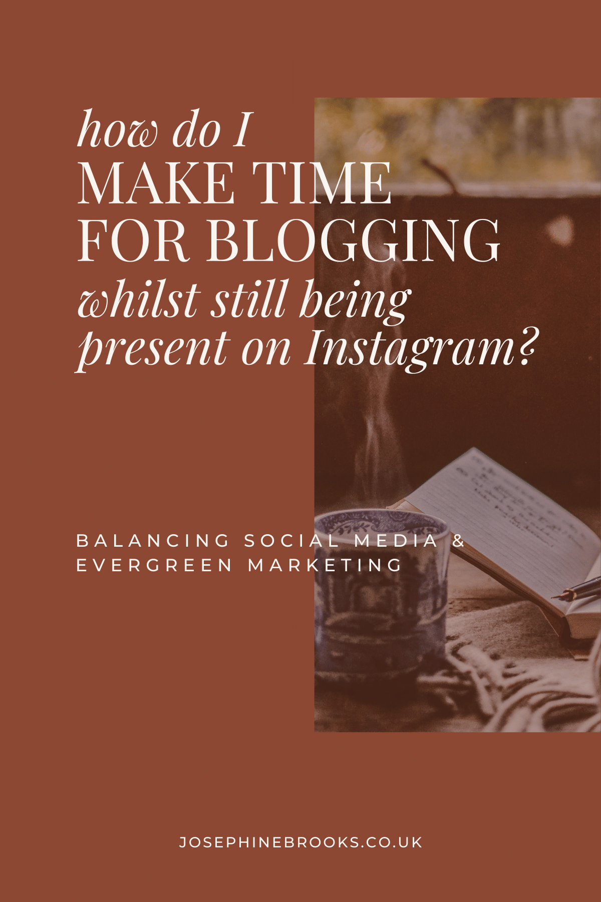How Do I Make Time For Blogging, Whilst Being Present On Instagram? - Balancing Social Media & Evergreen Marketing - Josephine Brooks