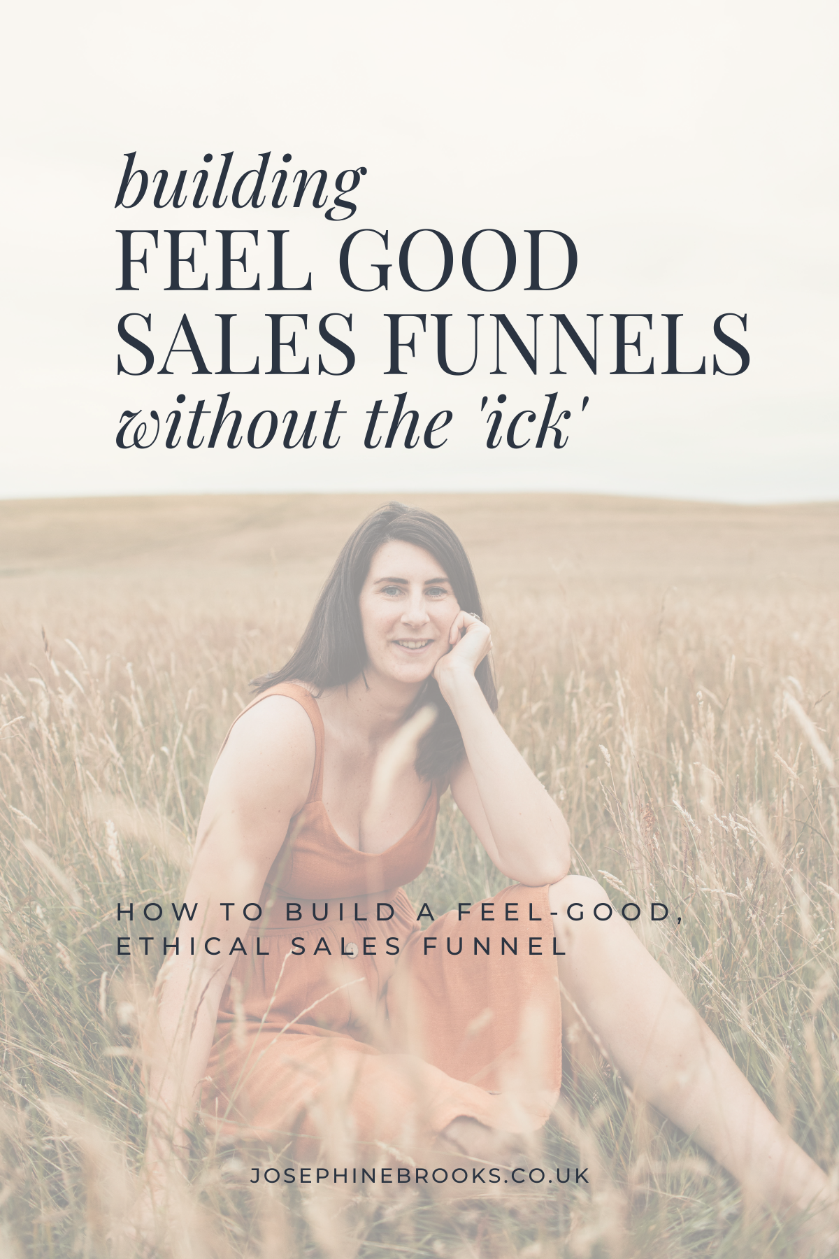 Building a feel good sales funnel - without the ick! How to build an ethical sales funnel - Josephine Brooks