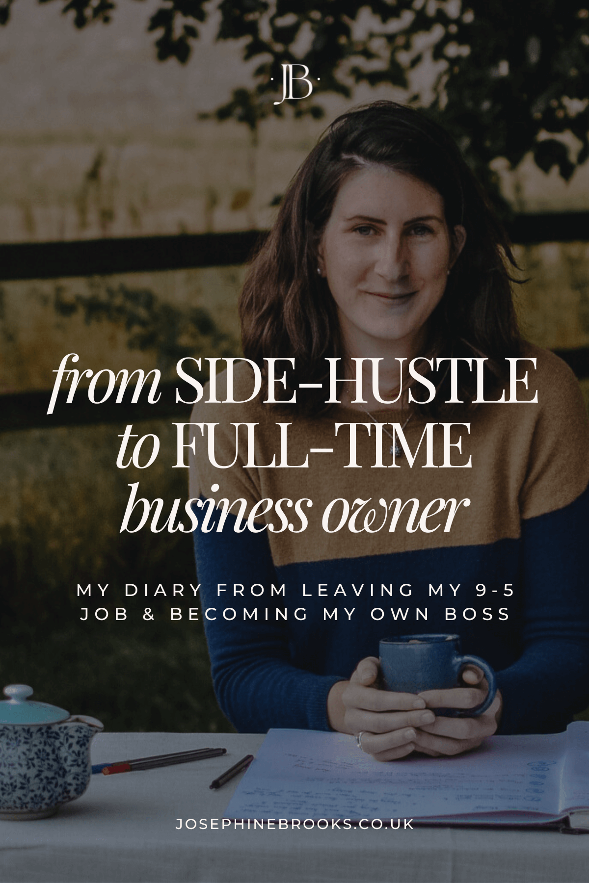 Side-Hustle to Full-Time - My diary from leaving my 9-5 to become my own boss - Josephine Brooks