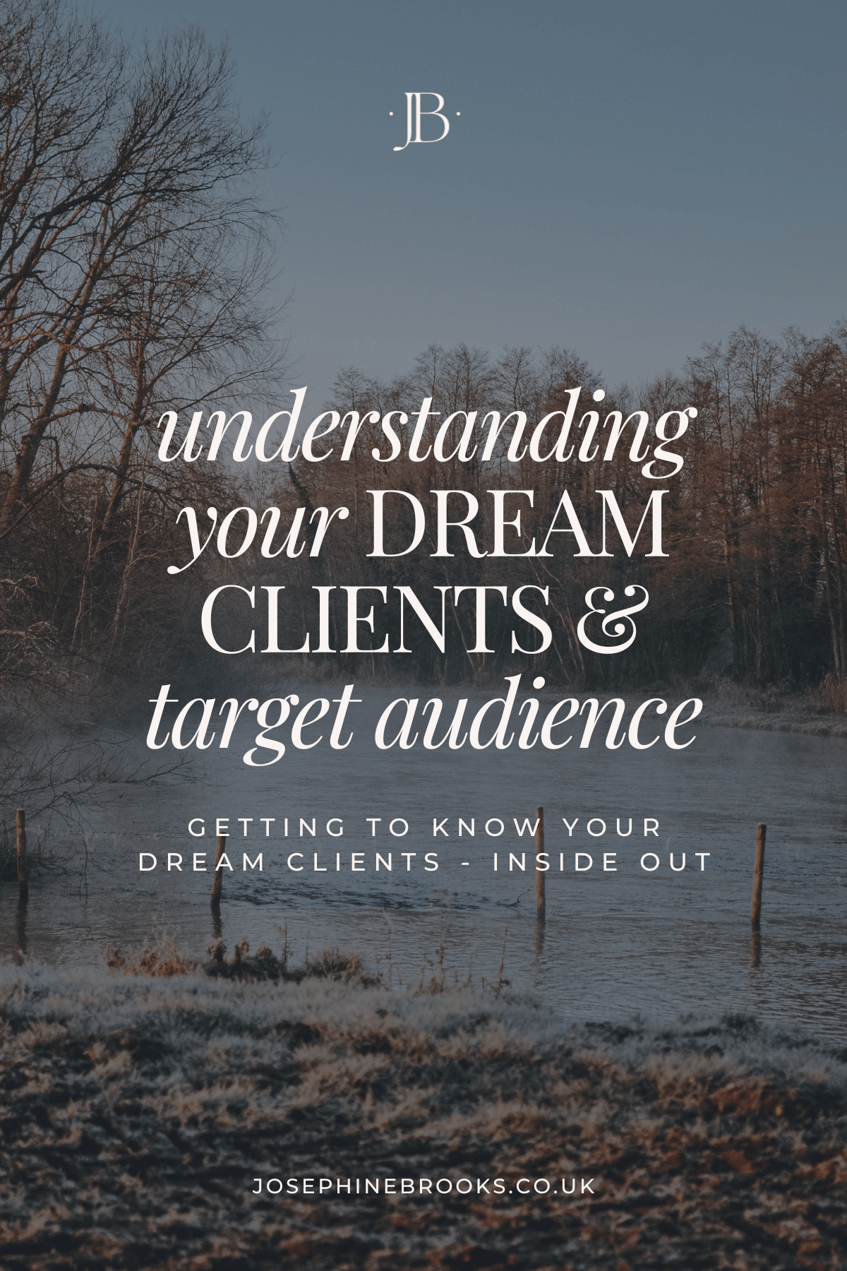 Getting To Know Your Target Audience - Understanding your dream clients and ideal audience inside out and upside down - Josephine Brooks.png