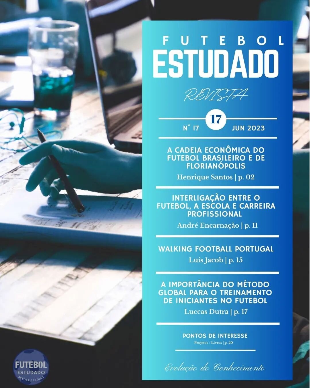 Revista Futebol Estudado 
N&deg;17 Junho 2023
Dispon&iacute;vel gratuitamente em:
https://www.revistafutebolestudado.com/revistas/revista17