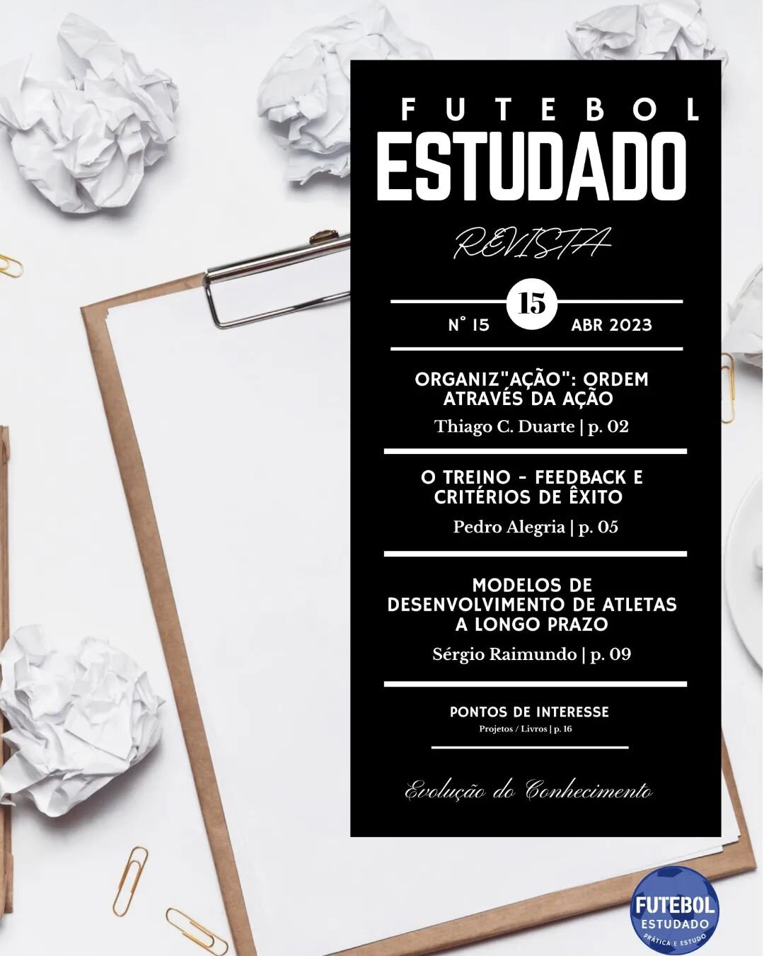 Revista Futebol Estudado 
N&deg;15 Abril 2023
Dispon&iacute;vel gratuitamente em:
https://www.revistafutebolestudado.com/revistas/revista15