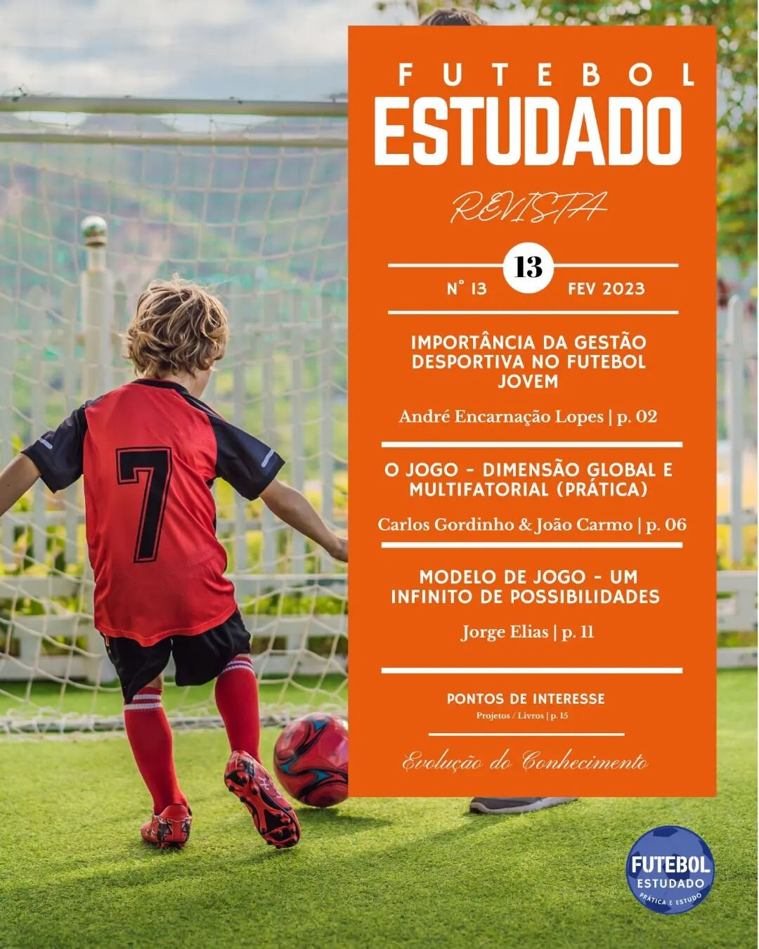 Revista Futebol Estudado 
N&deg;13 Fevereiro 2023
Dispon&iacute;vel gratuitamente em:
https://www.revistafutebolestudado.com/revistas/revista13