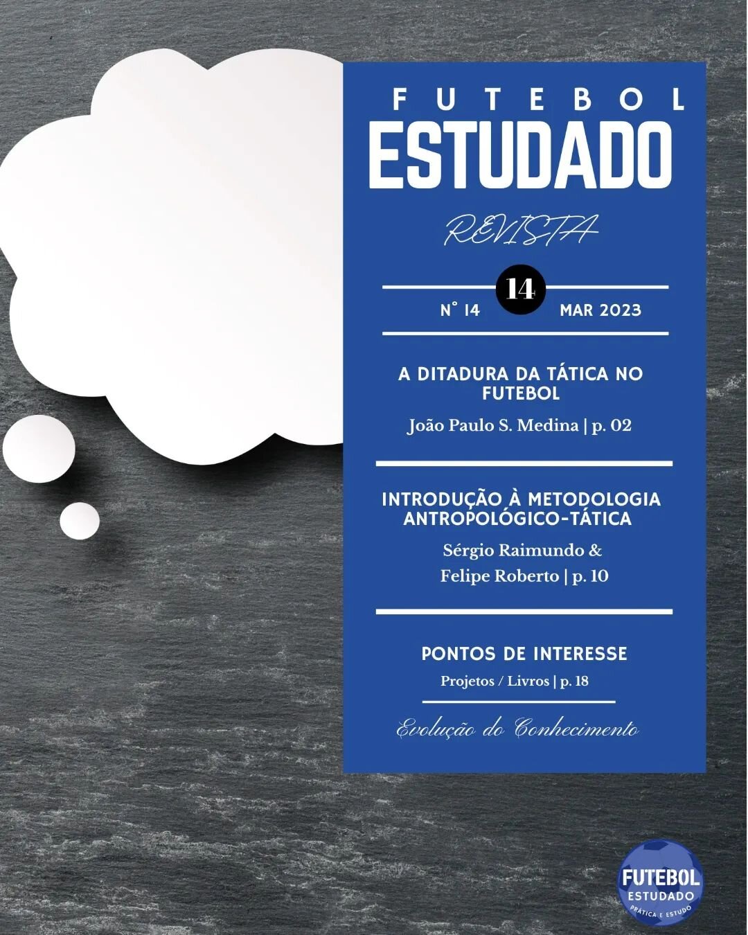 Revista Futebol Estudado 
N&deg;14 Mar&ccedil;o 2023
Dispon&iacute;vel gratuitamente em:
https://www.revistafutebolestudado.com/revistas/revista14