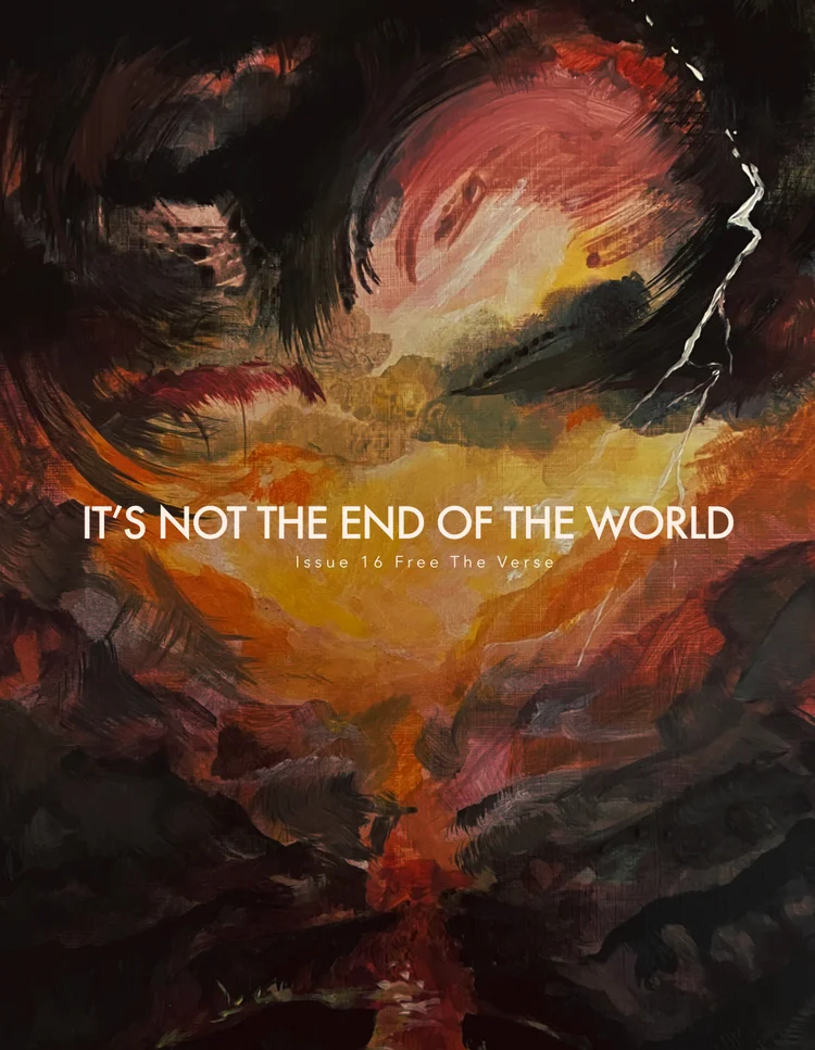 Not End It's not the end of the world | Issue 16 | Poetry Magazine | Free the Verse