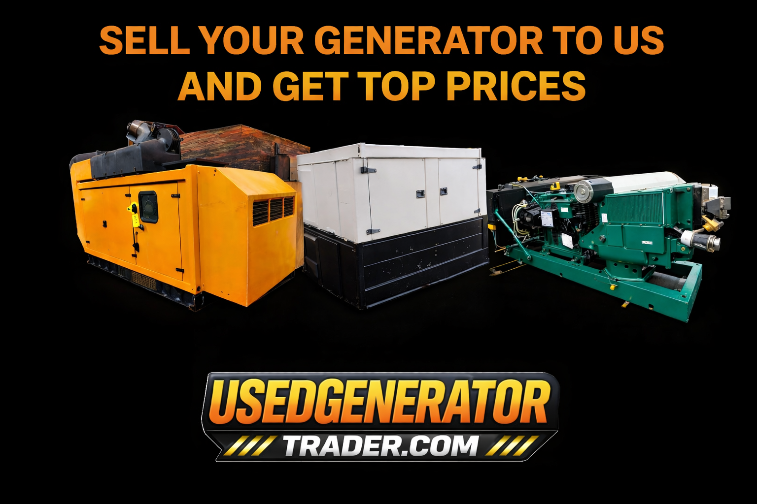 Image of three used generators in different colors—yellow, white, and green—against a black background, with a promotional message to sell your generator for top prices, featuring the website usedgeneratortrader.com.