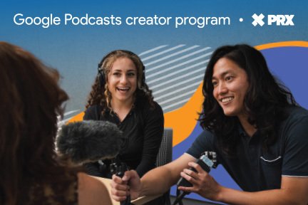 PRX to Open Submissions to Audio Producers Around the World for Podcast Training and Funding via the Google Podcasts creator program