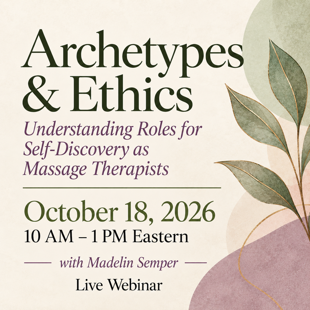 Archetypes & Ethics: Understanding Roles for Self-Discovery as Massage Therapists | October 18, 2026 | 10:00 -1:00 pm  | Live Webinar