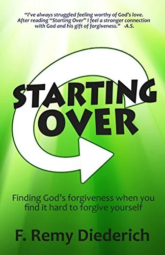 Book Cover for "Starting Over...finding God's forgiveness when you find it hard to forgive yourself." F. Remy Diederich