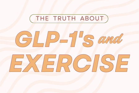 The Truth About GLP-1s and Exercise