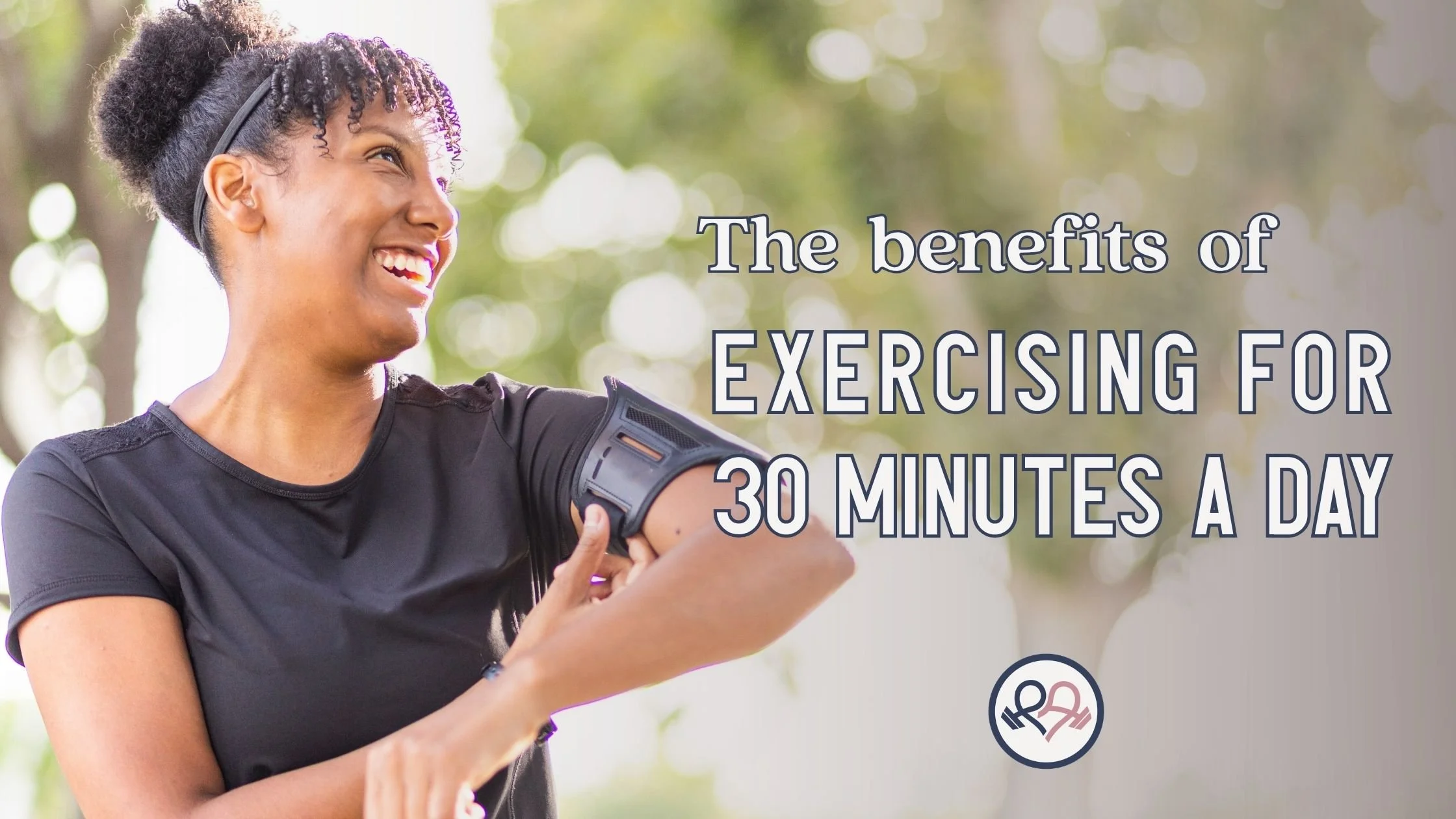A woman adjusts a fitness arm band before exercising. Text overlay says "The benefits of exercising for 30 minutes a day."