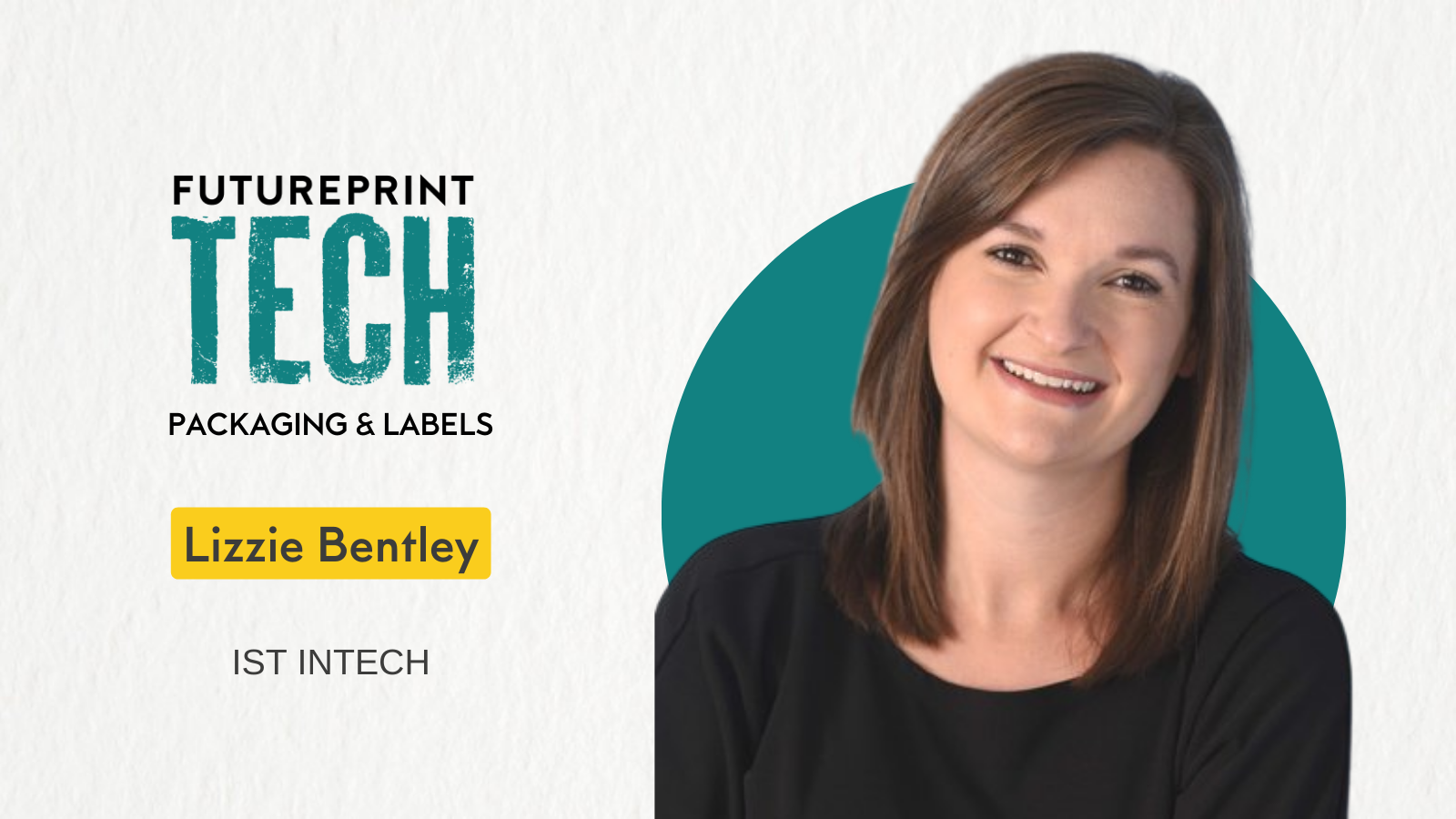 FuturePrint TECH Packaging &amp; Labels 2024 - Lizzie Bentley, IST INTECH