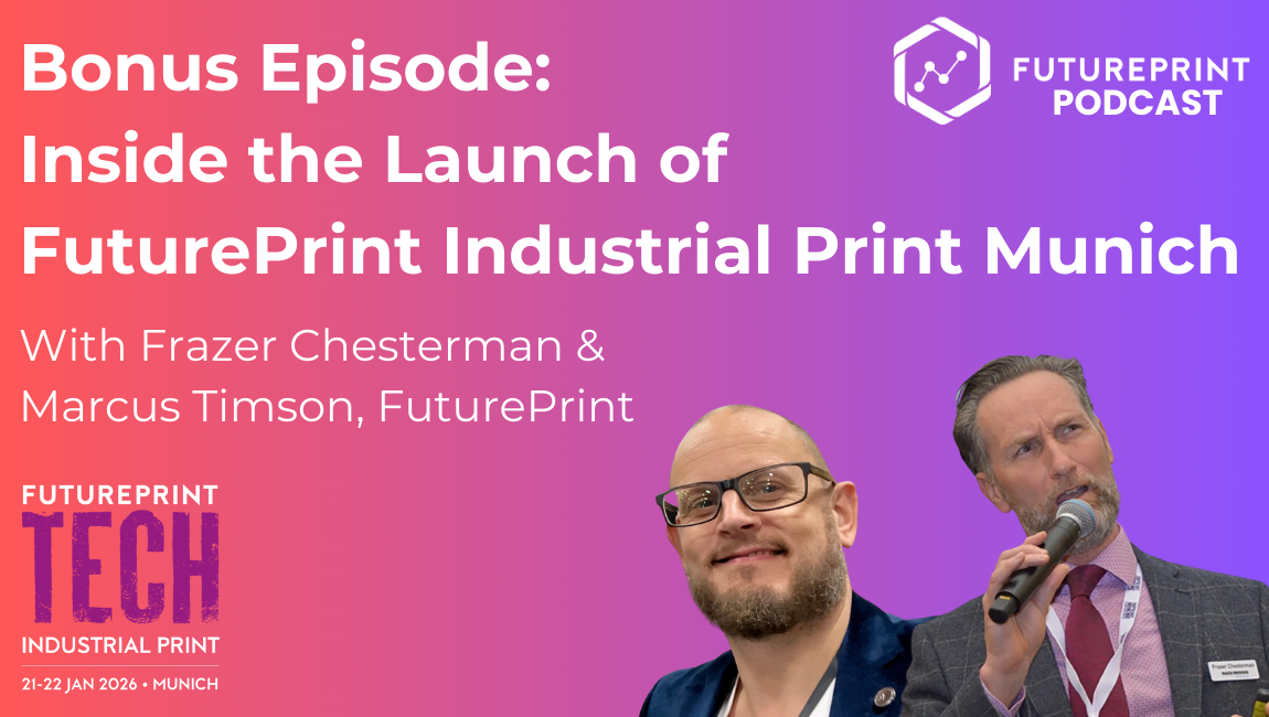 Episode 290 - Bonus Episode: Inside the Launch of FuturePrint Industrial Print Munich