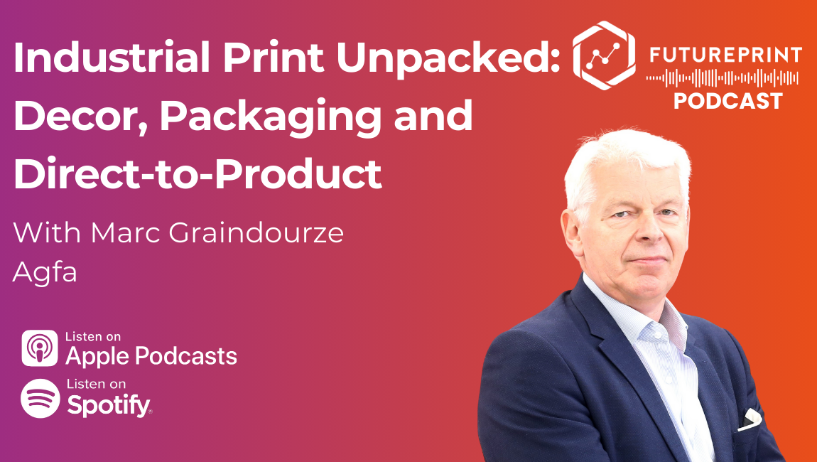 Episode 301 - Industrial Print Unpacked: Decor, Packaging and Direct-to-Product with Agfa