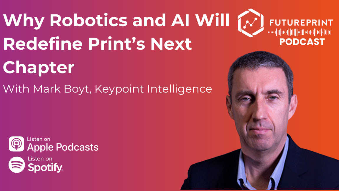 FuturePrint Feature: Mark Boyt on Why Robotics and AI Will Redefine Print’s Next Chapter