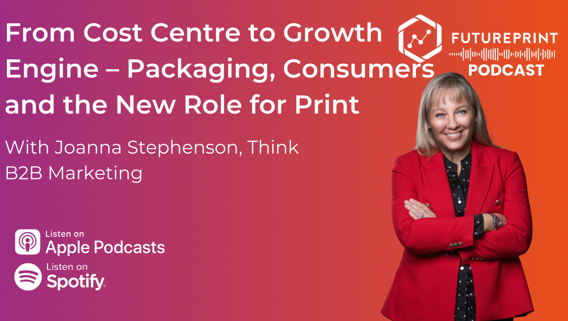 Episode 308 - From Cost Centre to Growth Engine - Joanna Stephenson on Packaging, Consumers and the New Role for Print