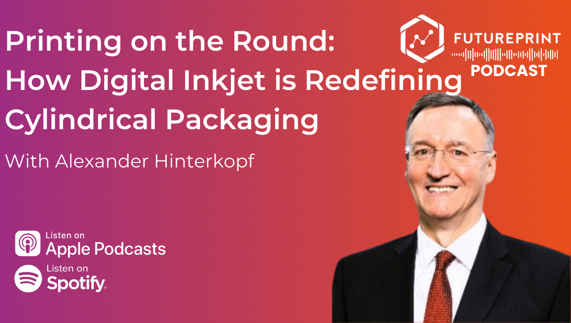 Episode 310 - Printing on the Round: Alexander Hinterkopf on How Digital Inkjet is Redefining Cylindrical Packaging