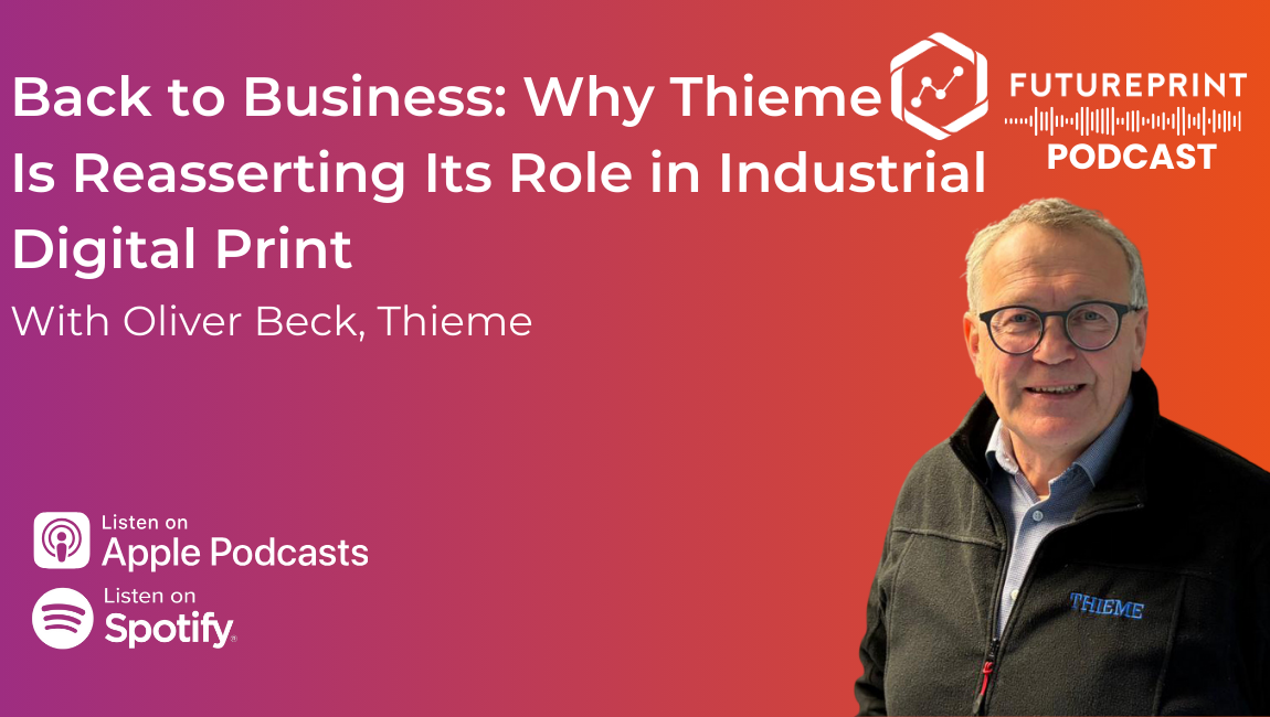 Episode 313 - Back to Business: Why Thieme Is Reasserting Its Role in Industrial Digital Print