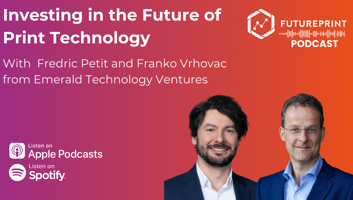 Episode 319 - Investing in the Future of Print Technology: what investors want from print and packaging innovation