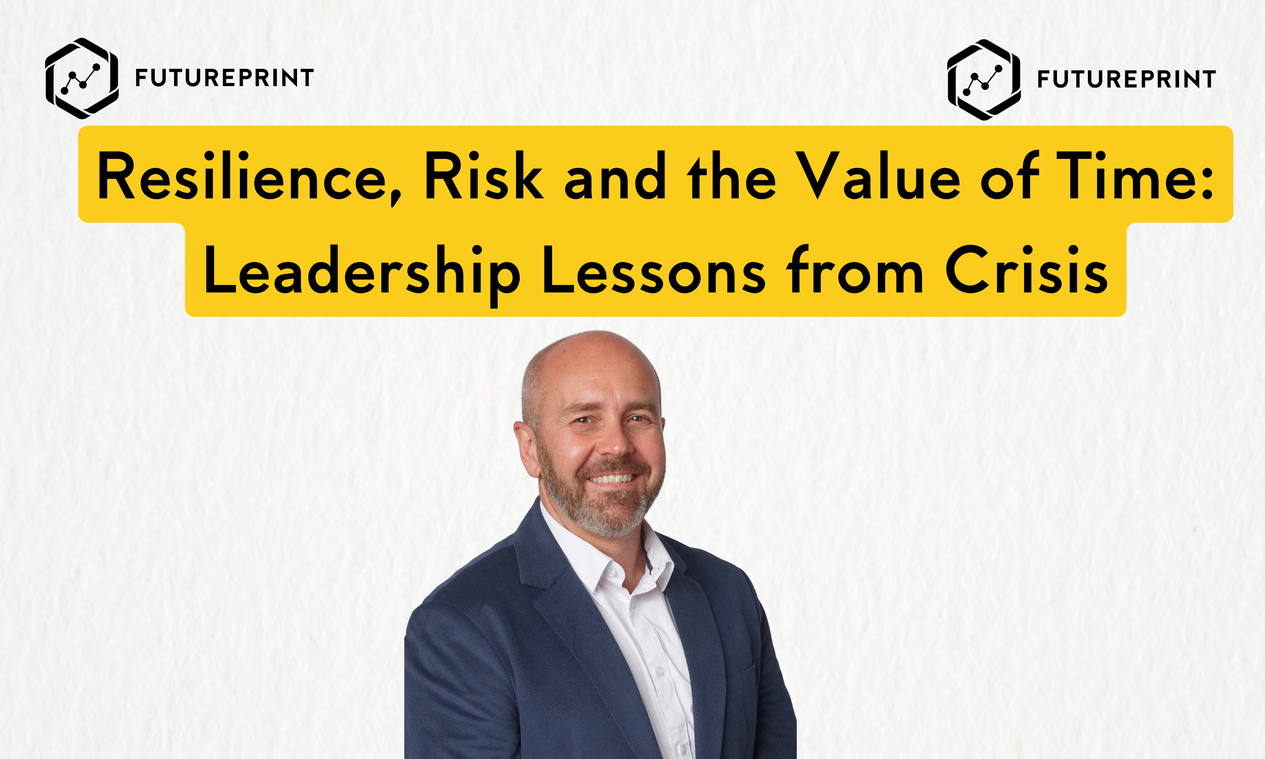 Resilience, Risk and the Value of Time: Leadership Lessons from Crisis