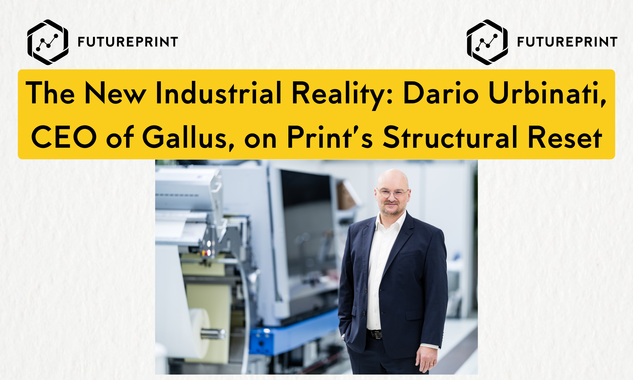 The New Industrial Reality: Dario Urbinati, CEO of Gallus, on Print’s Structural Reset