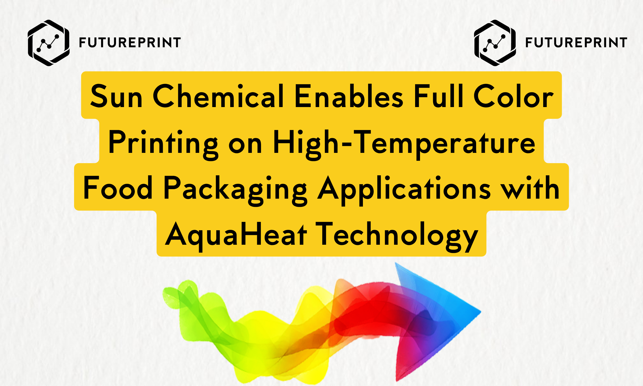 Sun Chemical Enables Full Color Printing on High-Temperature Food Packaging Applications with AquaHeat Technology