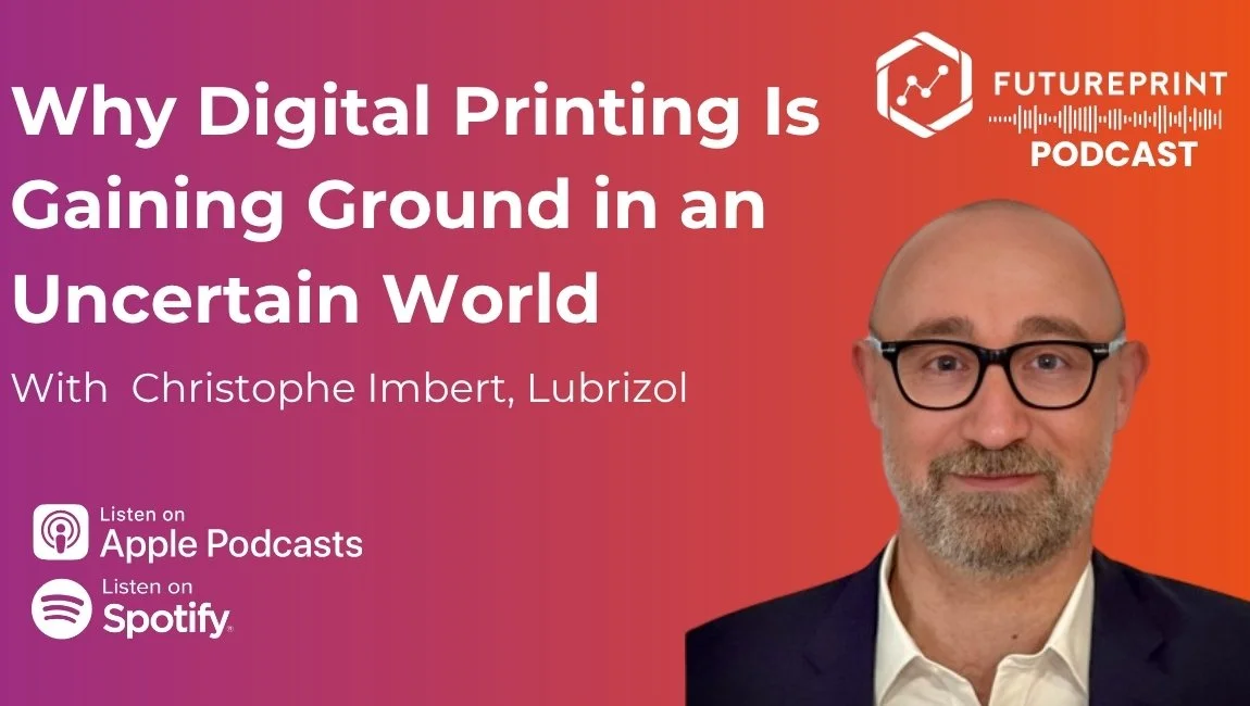 Episode 331 - Why Digital Printing is Growing in an Uncertain World, with Christophe Imbert, Lubrizol