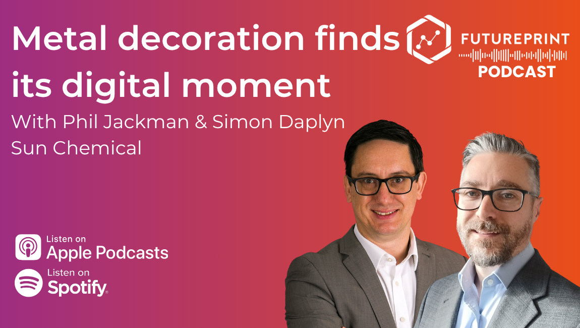 Episode 332 - Metal decoration finds its digital moment with Dr Simon Daplyn and Phil Jackman from Sun Chemical