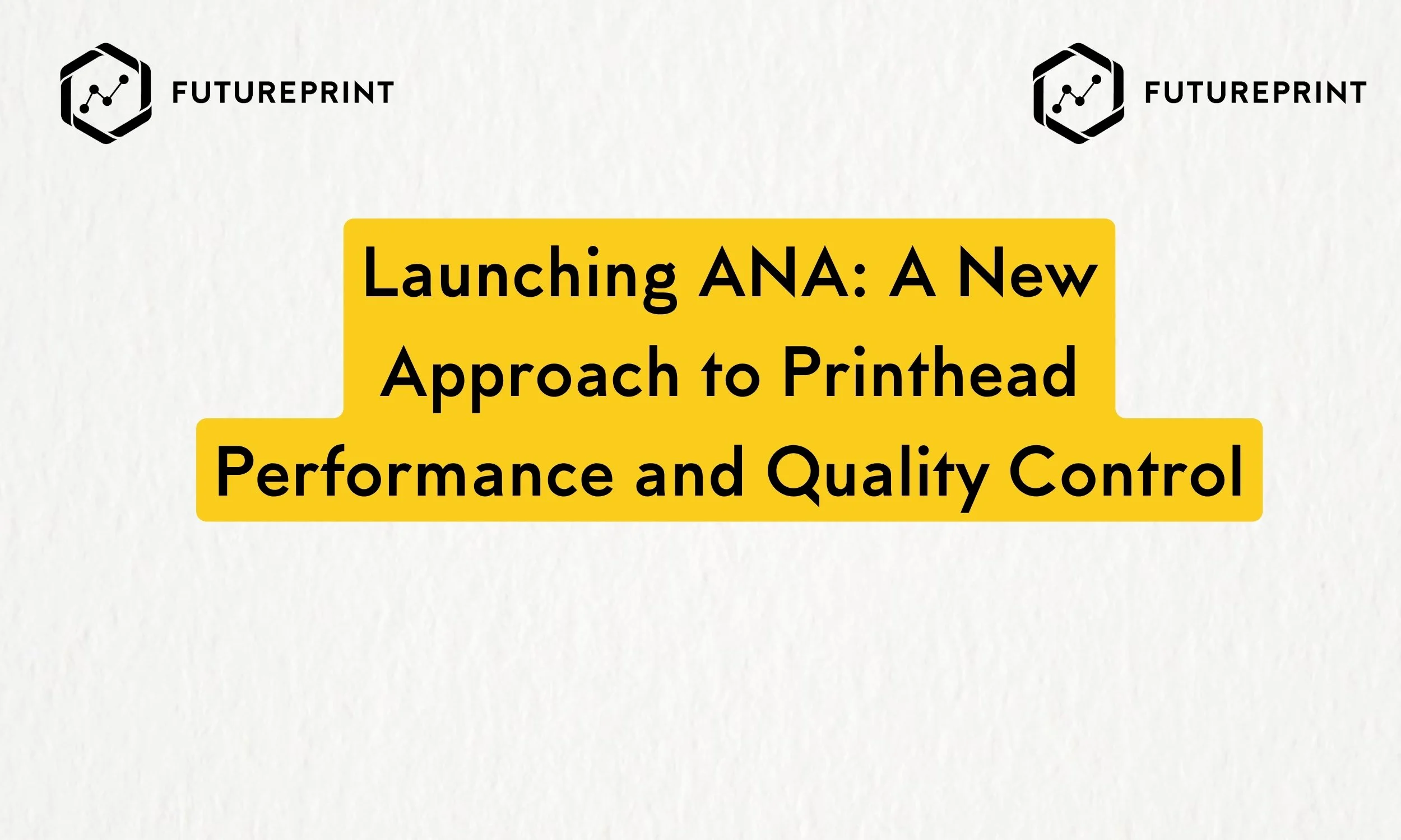 Launching ANA: A New Approach to Printhead Performance and Quality Control