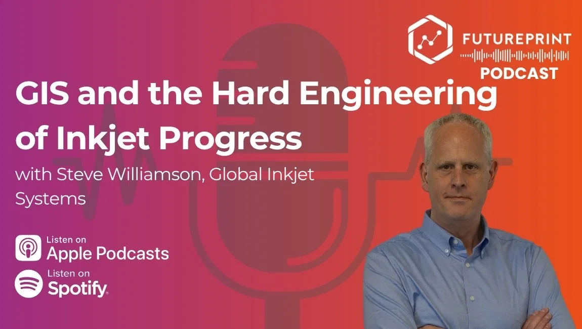 Episode 334 - GIS and the Hard Engineering of Inkjet Progress with Steve Williamson, Global Inkjet Systems