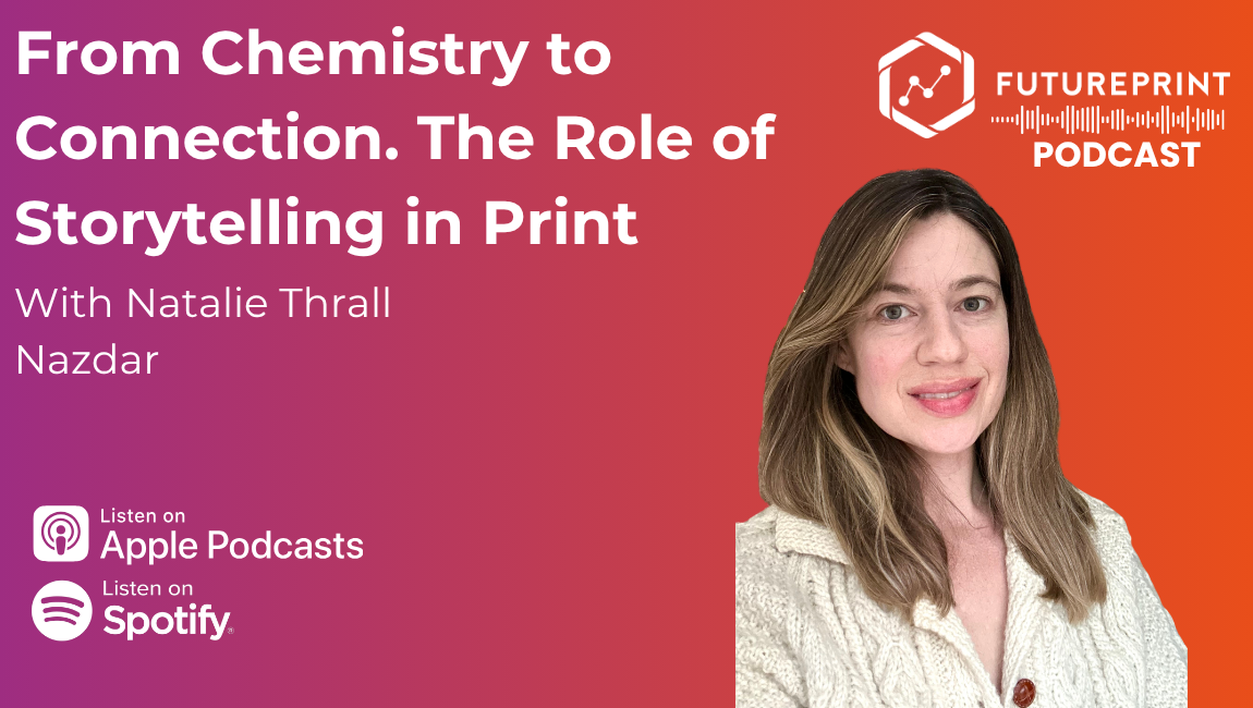 Episode 336 - From Chemistry to Connection: The Role of Marketing, Communications, and Storytelling in (Industrial) Print with Natalie Thrall, Nazdar