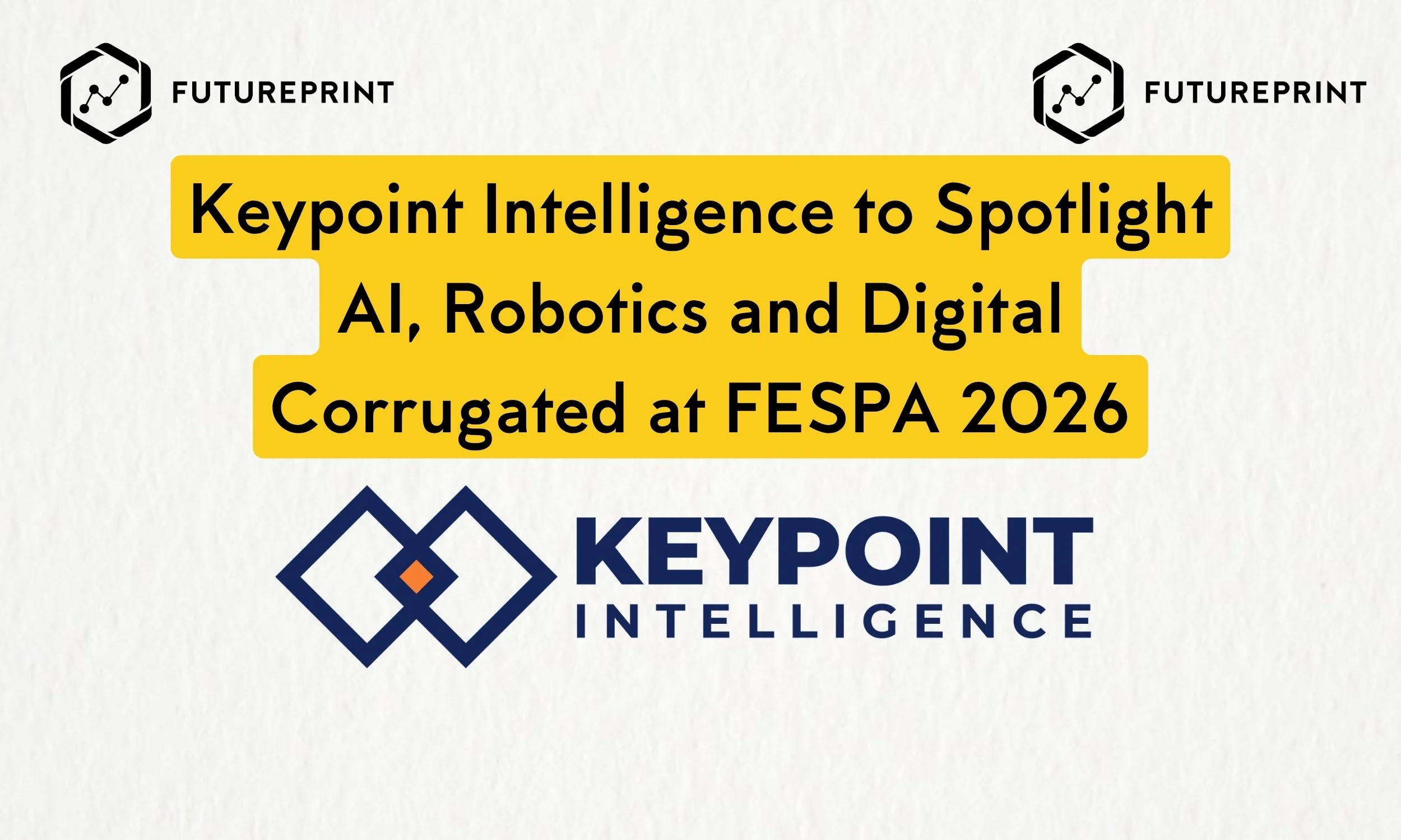 Futureprint Partner News: Keypoint Intelligence to Spotlight AI, Robotics and Digital Corrugated at FESPA 2026