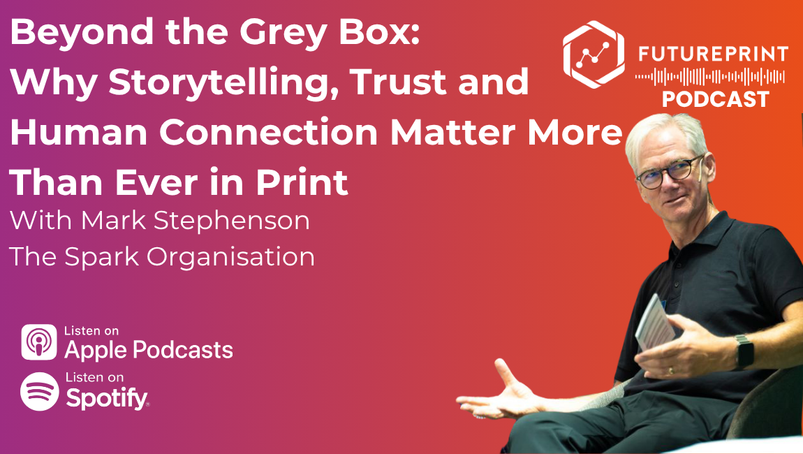 Episode 337 - Beyond the Grey Box: Why Storytelling, Trust and Human Connection Matter More Than Ever in Print