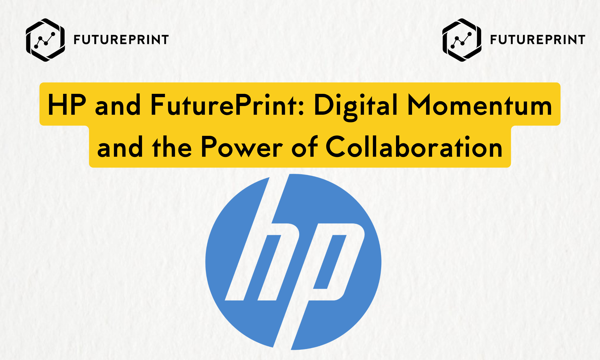 HP and FuturePrint: Digital Momentum and the Power of Collaboration