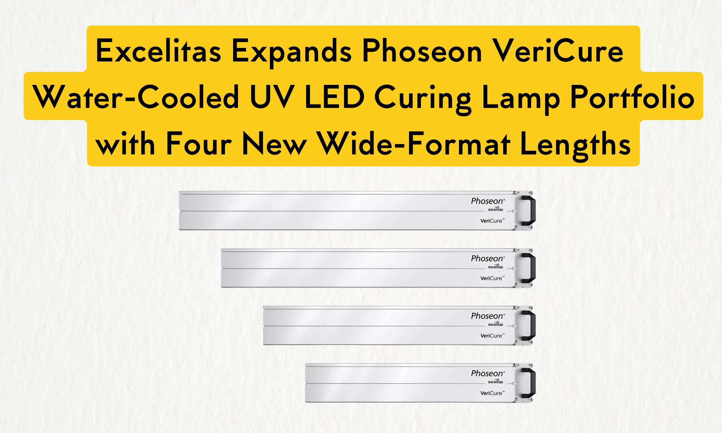 Excelitas Expands Phoseon VeriCure Water-Cooled UV LED Curing Lamp Portfolio with Four New Wide-Format Lengths