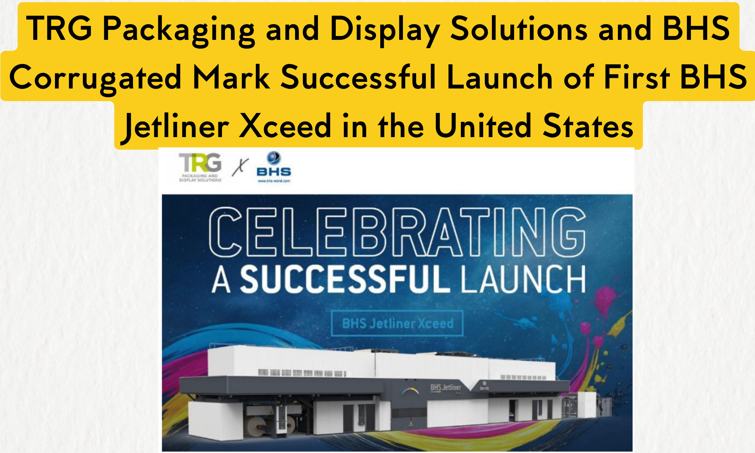 TRG Packaging and Display Solutions and BHS Corrugated Mark Successful Launch of First BHS Jetliner Xceed in the United States