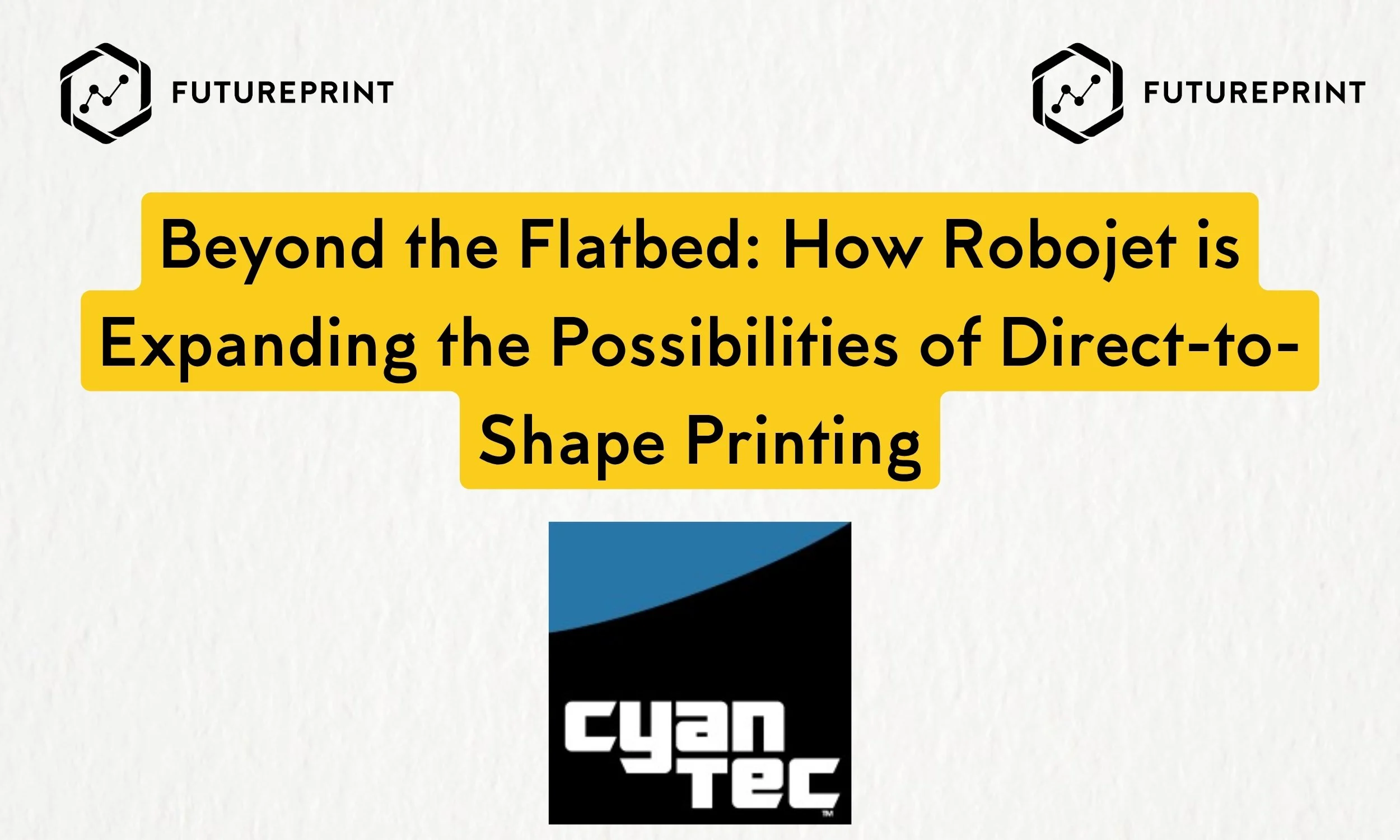 Beyond the Flatbed: How Robojet is Expanding the Possibilities of Direct-to-Shape Printing