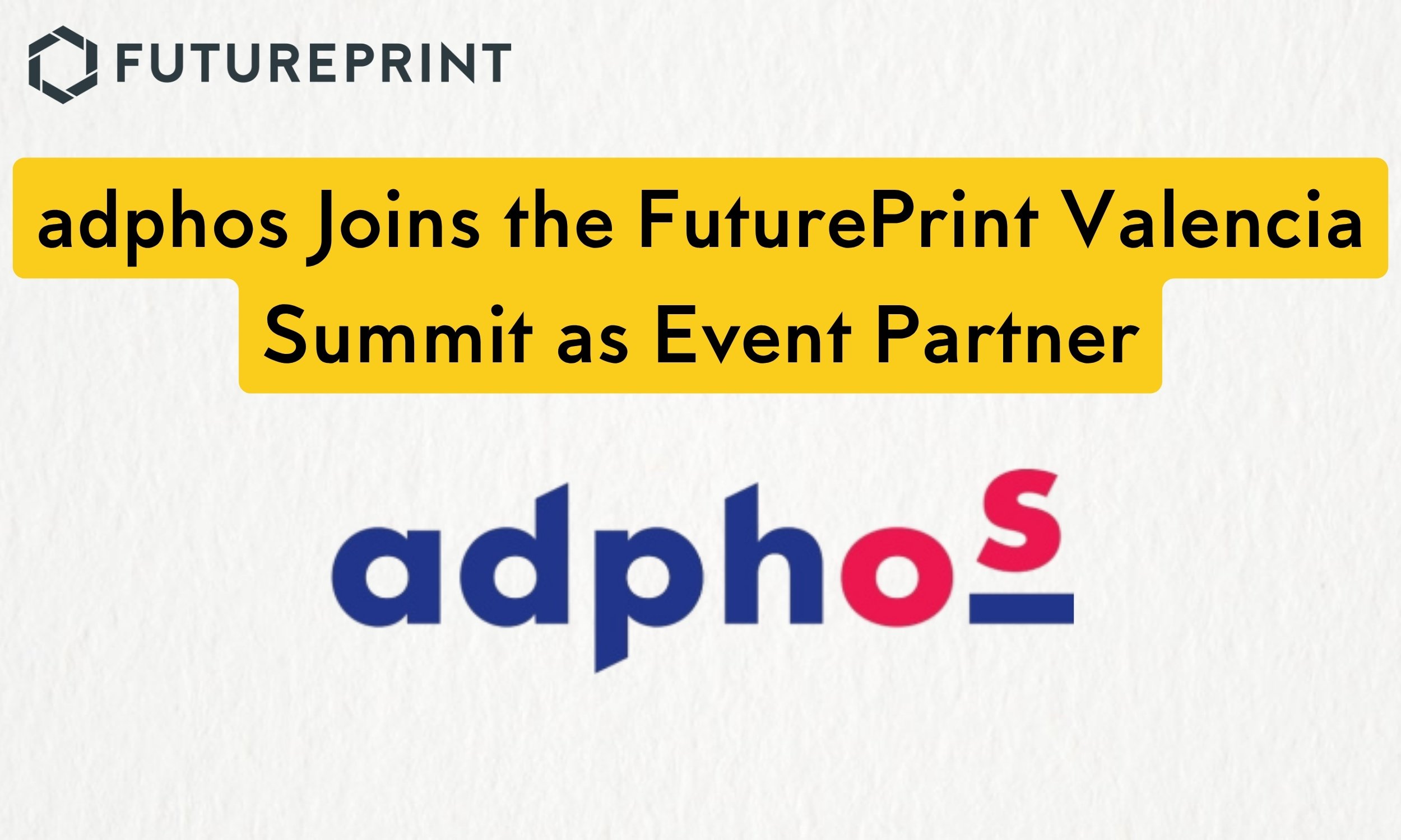 adphos Joins the FuturePrint Valencia Summit as Event Partner