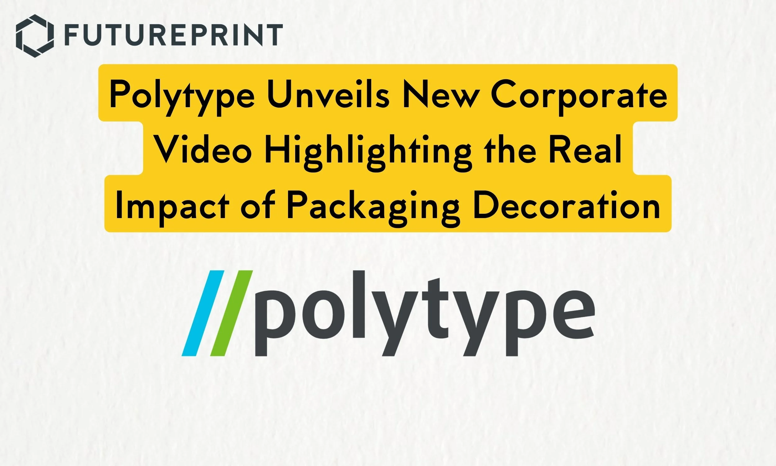 Polytype Unveils New Corporate Video Highlighting the Real Impact of Packaging Decoration